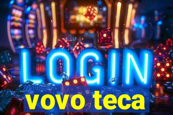 vovo teca